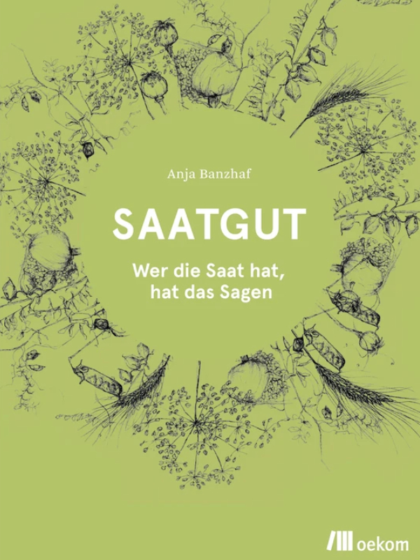 Saatgut - Wer die Saat hat, hat das Sagen - oekom Verlag - Anja Banzhaf