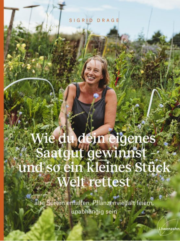 Wie du dein eigenes Saatgut gewinnst - Sigrid Drage - Löwenzahn Verlag